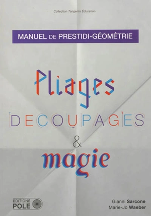 Pliages, découpages & magie : manuel de prestidi-géométrie - Gianni A. Sarcone