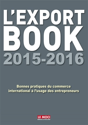 L'export book 2015-2016 : bonnes pratiques du commerce international à l'usage des entrepreneurs et de leurs collaborateurs - Moniteur du commerce international (périodique)