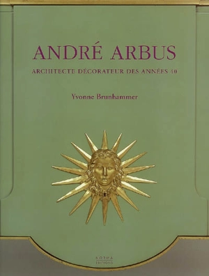 André Arbus, architecte-décorateur des années 40 - Yvonne Brunhammer