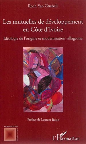 Les mutuelles de développement en Côte d'Ivoire : idéologie de l'origine et modernisation villageoise - Roch Yao Gnabéli