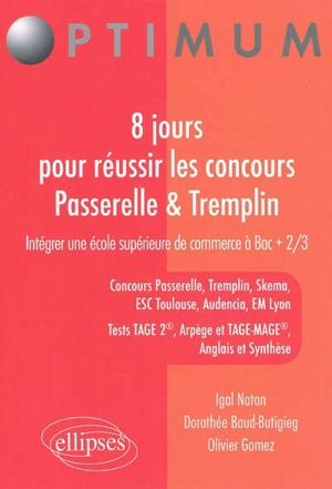 8 jours pour réussir les concours Passerelle 1 & Tremplin : intégrer une école supérieure de commerce à bac + 2-3 : concours Passerelle, Tremplin, Skema, ESC Toulouse, Audencia, EM Lyon, tests Tage 2, Arpège et Tage-Mage, anglais et synthèse - Igal Natan