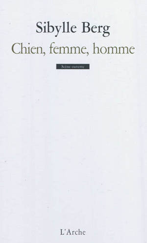 Chien, femme, homme - Sibylle Berg