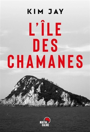 L'île des chamanes : thriller - Kim Jay