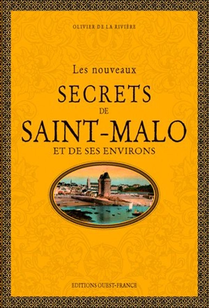 Les nouveaux secrets de Saint-Malo et de ses environs - Olivier de La Rivière