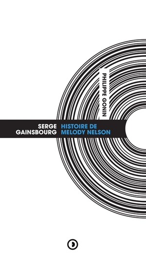 Serge Gainsbourg : Histoire de Melody Nelson - Philippe Gonin