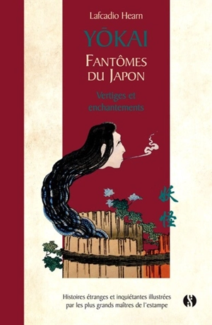 Yôkaï : fantômes du Japon : histoires étranges et inquiétantes illustrées par les plus grands maîtres de l'estampe. Vol. 2. Vertiges et enchantements - Lafcadio Hearn