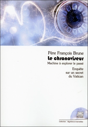 Le chronoviseur : machine à explorer le passé : enquête sur un secret du Vatican - François Brune