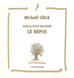 Dans la suite des jours. Le repos - Michaël Glück