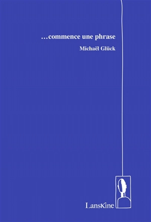 Commence une phrase - Michaël Glück