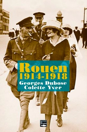 Rouen pendant la Grande Guerre : 1914-1918 - Georges Dubosc