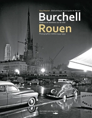 Burchell, Rouen : ombres et lumières sur la ville : photographies inédites, 1939-1993 - Guy Pessiot