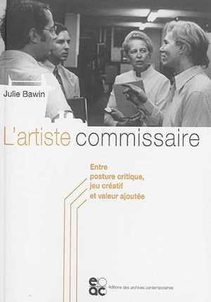 L'artiste commissaire : entre posture critique, jeu créatif et valeur ajoutée - Julie Bawin