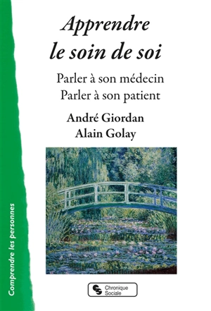 Apprendre le soin de soi : parler à son médecin, parler à son patient - André Giordan