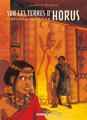 Sur les terres d'Horus : l'intégrale. Vol. 2. Tomes 5 à 8 - Isabelle Dethan