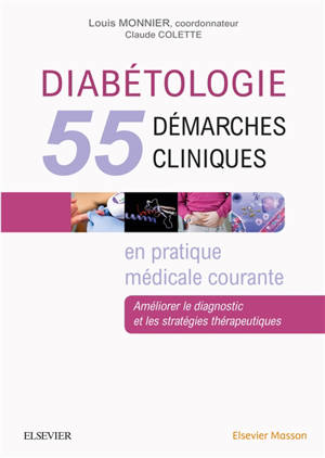 Diabétologie : 55 démarches cliniques en pratique médicale courante : améliorer le diagnostic et les stratégies thérapeutiques - Claude Colette