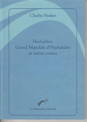 Hurlubleu, Grand Manifafa d'Hurlubière : et autres contes - Charles Nodier