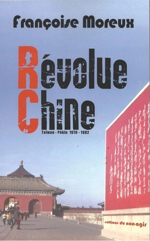 Révolue Chine : Taïwan-Pékin 1970-1982 - Françoise Moreux