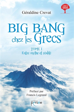 Big bang chez les Grecs. Vol. 1. Entre mythe et réalité : essai - Géraldine Crevat