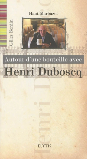 Autour d'une bouteille avec Henri Duboscq : Haut-Marbuzet - Gilles Berdin