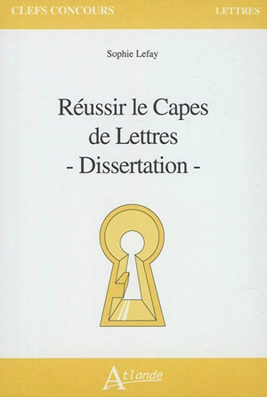 Réussir le Capes de lettres : dissertation - Sophie Lefay