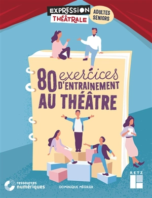 80 exercices d'entraînement au théâtre : adultes, seniors - Dominique Mégrier