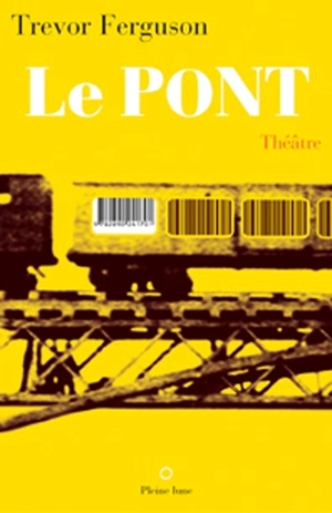 Le pont : théâtre - Trevor Ferguson