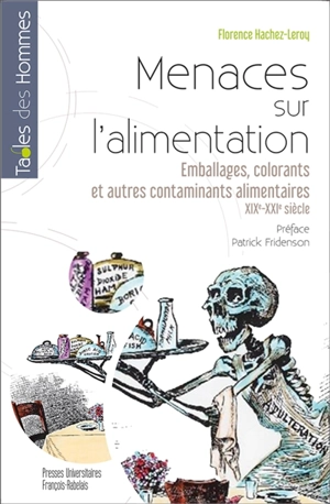 Menaces sur l'alimentation : emballages, colorants et autres contaminants alimentaires : XIXe-XXIe siècles - Florence Hachez-Leroy