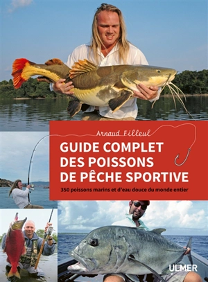 Guide complet des poissons de pêche sportive : 350 poissons marins et d'eau douce du monde entier - Arnaud Filleul