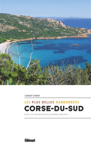 Corse du Sud : les plus belles randonnées : Evisa, Ota, golfe d'Ajaccio, Sartène, Bonifacio - Laurent Chabot