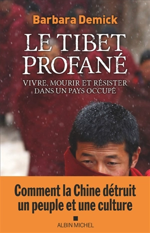 Le Tibet profané : vivre, mourir et résister dans un pays occupé - Barbara Demick