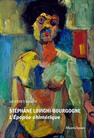 Stéphane Lovighi-Bourgogne : l'épopée chimérique - Geoffrey Martin