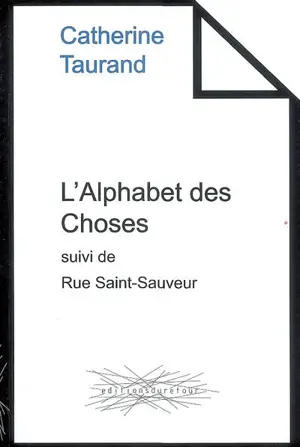 L'alphabet des choses. Rue Saint-Sauveur - Catherine Taurand