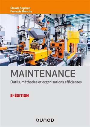 Maintenance : outils, méthodes et organisations efficientes - François Monchy