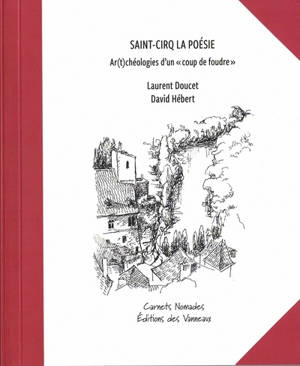 Saint-Cirq la poésie : ar(t)chéologies d'un coup de foudre - Laurent Doucet