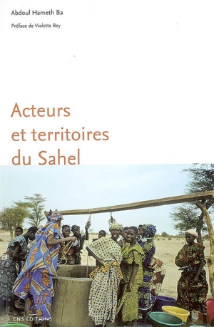 Acteurs et territoires du Sahel : rôle des mises en relation dans la recomposition des territoires - Abdoul Hameth Ba