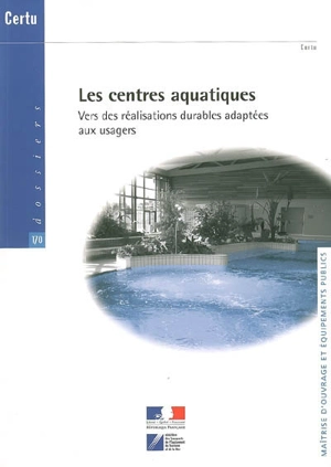 Les centres aquatiques : vers des réalisations durables adaptées aux usagers - Centre d'études sur les réseaux, les transports, l'urbanisme et les constructions publiques (France)