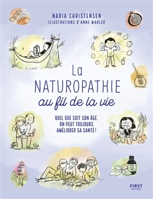 La naturopathie au fil de la vie : quel que soit son âge, on peut toujours améliorer sa santé ! - Nadia Christensen