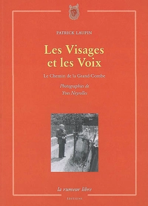 Les visages et les voix : le chemin de la Grand-Combe - Patrick Laupin