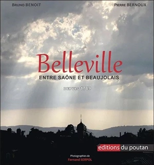 Belleville, entre Saône et Beaujolais : depuis 1789 - Bruno Benoit