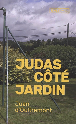 Judas côté jardin - Juan d' Oultremont