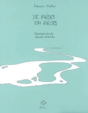 De pièces en pièces : chronique sur des oeuvres nomades - François Matton