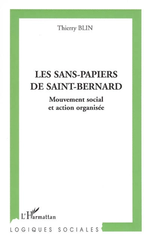 Les sans-papiers de Saint-Bernard : mouvement social et action organisée - Thierry Blin