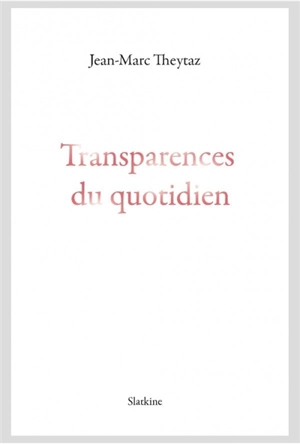 Transparences du quotidien - Jean-Marc Theytaz