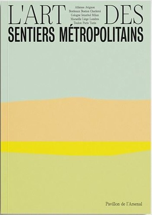 L'art des sentiers métropolitains : exposition, Paris, Pavillon de l'Arsenal, du 11 juillet au 11 octobre 2020