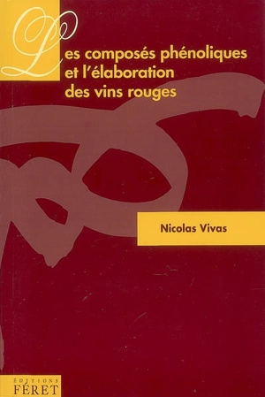 Les composés phénoliques & l'élaboration des vins rouges - Nicolas Vivas