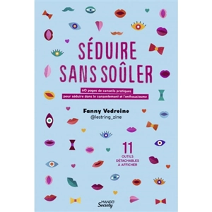 Séduire sans soûler : 60 pages de conseils pratiques pour séduire dans le consentement et l'enthousiasme - Fanny Vedreine