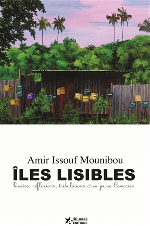 Iles lisibles : pensées, réflexions et tribulations d'un jeune Comorien - Amir Issouf Mounibou