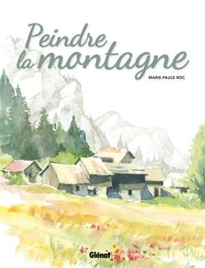 Peindre la montagne - Marie-Paule Roc