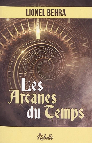 Les arcanes du temps - Lionel Behra