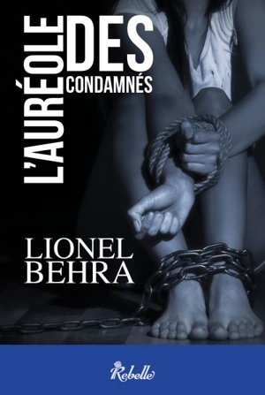 L'auréole des condamnés - Lionel Behra